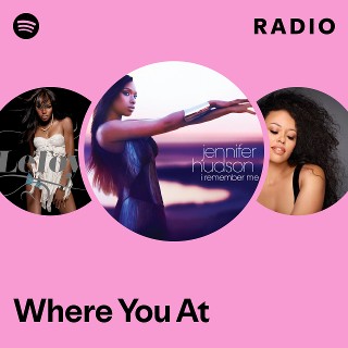 Where You At Radio | Spotify Playlist