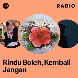 Rindu Boleh, Kembali Jangan Radio | Spotify Playlist