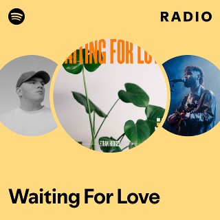Waiting For Love Radio Spotify Playlist