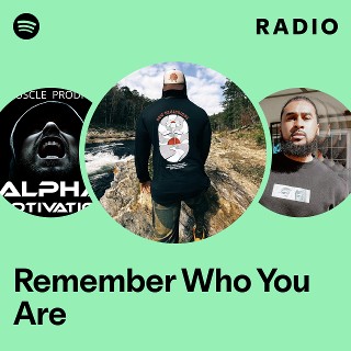 Remember Who You Are Radio - playlist by Spotify | Spotify