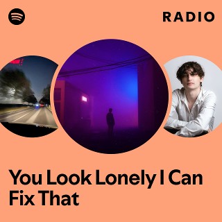 You Look Lonely I Can Fix That Radio