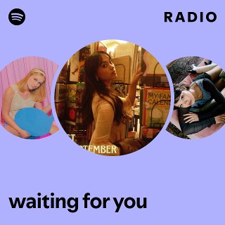 waiting for you Radio | Spotify Playlist