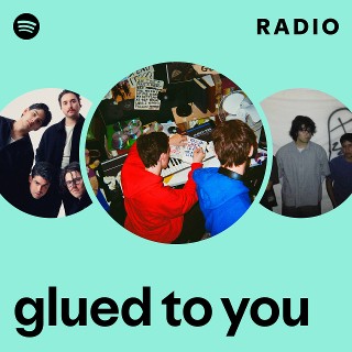 glued to you Radio - playlist by Spotify | Spotify
