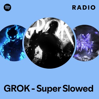 GROK - Super Slowed Radio | Spotify Playlist