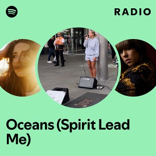 Oceans (Spirit Lead Me) Radio - playlist by Spotify | Spotify