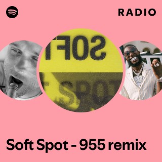 Soft Spot - 955 remix Radio - playlist by Spotify | Spotify