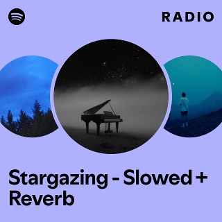 Stargazing - Slowed + Reverb Radio - playlist by Spotify | Spotify