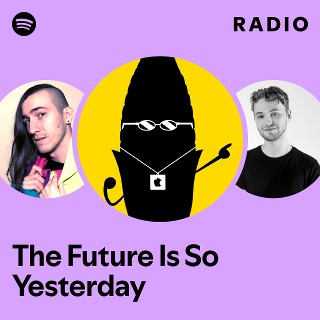 The Future Is So Yesterday Radio | Spotify Playlist