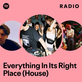 Everything In Its Right Place (House) Radio - playlist by Spotify | Spotify
