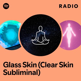 Glass Skin (Clear Skin Subliminal) Radio - playlist by Spotify | Spotify
