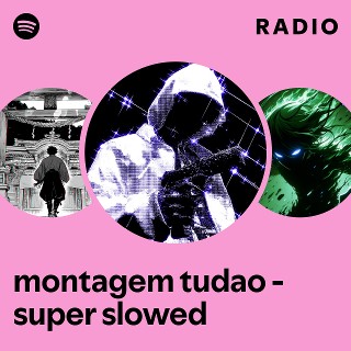 montagem tudao - super slowed Radio | Spotify Playlist