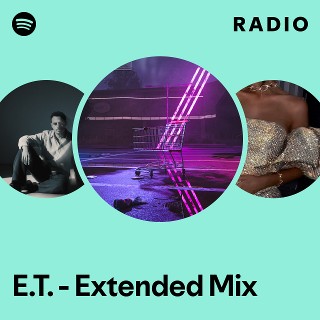 E.T. - Extended Mix Radio | Spotify Playlist