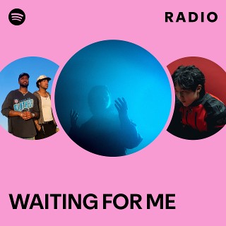 WAITING FOR ME Radio | Spotify Playlist