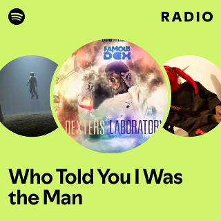 Who Told You I Was the Man Radio | Spotify Playlist