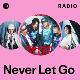 Never Let Go Radio | Spotify Playlist