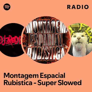 Montagem Espacial Rubistica - Super Slowed Radio | Spotify Playlist