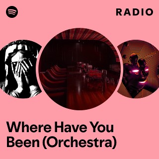 Where Have You Been (Orchestra) Radio | Spotify Playlist