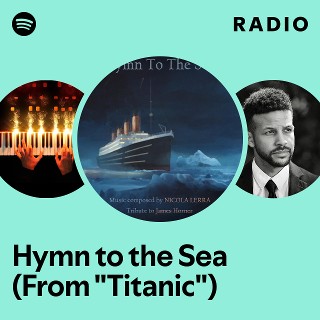 Hymn to the Sea (From "Titanic") Radio | Spotify Playlist