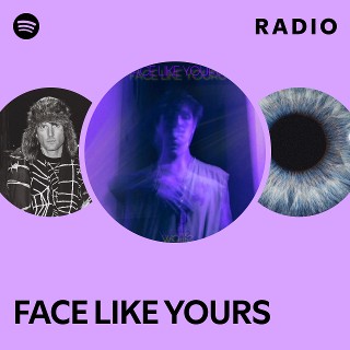 Face Like Yours Radio Playlist By Spotify Spotify