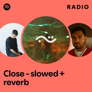 Close - slowed + reverb Radio | Spotify Playlist