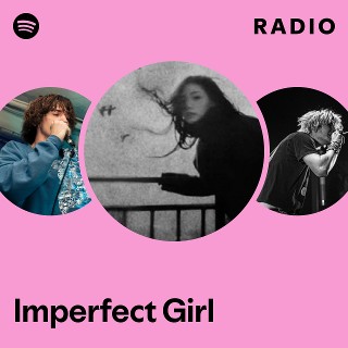 Imperfect Girl Radio - playlist by Spotify | Spotify