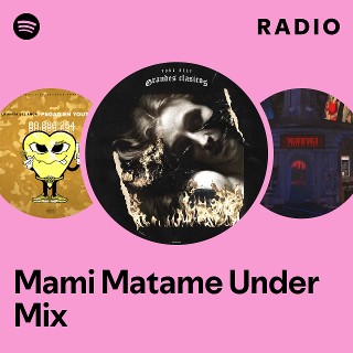 Mami Matame Under Mix Radio | Spotify Playlist
