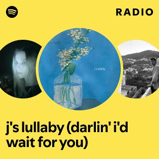 j's lullaby (darlin' i'd wait for you) Radio | Spotify Playlist