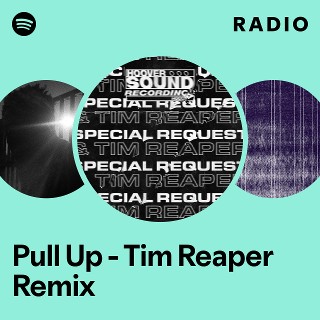 Pull Up - Tim Reaper Remix Radio - playlist by Spotify | Spotify