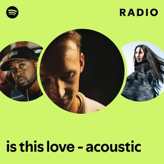 is this love - acoustic Radio - playlist by Spotify | Spotify