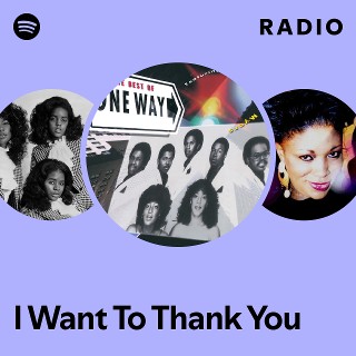 I Want To Thank You Radio - playlist by Spotify | Spotify