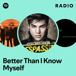 Better Than I Know Myself Radio | Spotify Playlist