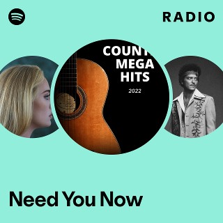 Need You Now Radio | Spotify Playlist