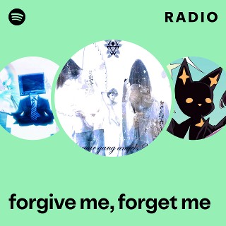 forgive me, forget me Radio - playlist by Spotify | Spotify