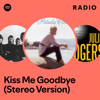 Kiss Me Goodbye (Stereo Version) Radio | Spotify Playlist