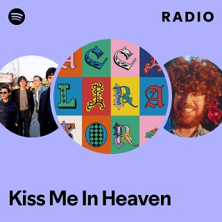 Kiss Me In Heaven Radio | Spotify Playlist