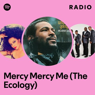 Mercy Mercy Me (The Ecology) Radio | Spotify Playlist