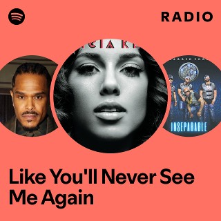 Like You'll Never See Me Again Radio - playlist by Spotify | Spotify