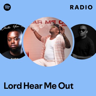 Lord Hear Me Out Radio | Spotify Playlist