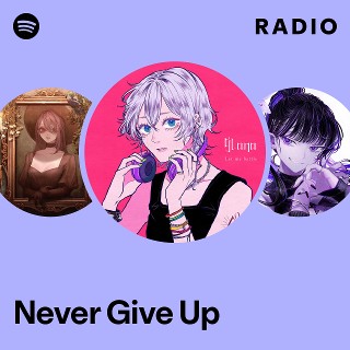 Never Give Up Radio | Spotify Playlist