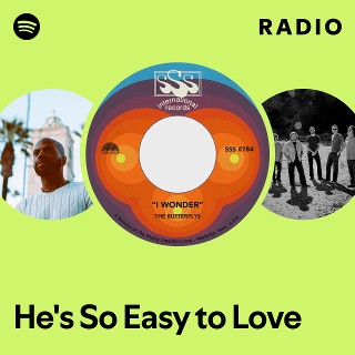 He's So Easy to Love Radio | Spotify Playlist