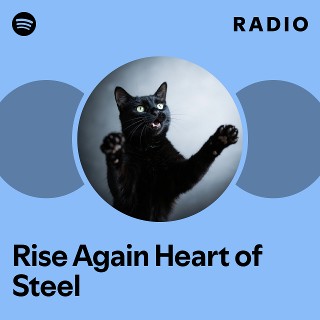 Rise Again Heart of Steel Radio | Spotify Playlist