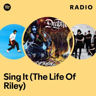Sing It (The Life Of Riley) Radio | Spotify Playlist