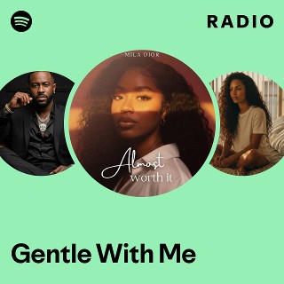 Gentle With Me Radio | Spotify Playlist