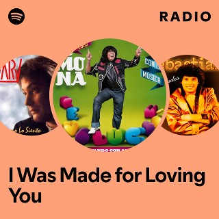 I Was Made for Loving You Radio | Spotify Playlist