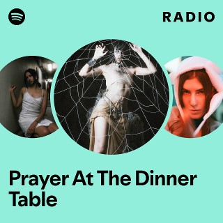 Prayer At The Dinner Table Radio - playlist by Spotify | Spotify