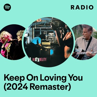Keep On Loving You (2024 Remaster) Radio | Spotify Playlist