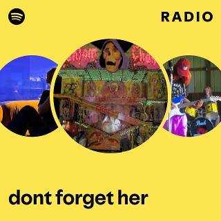 dont forget her Radio | Spotify Playlist