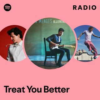 Treat You Better Radio | Spotify Playlist