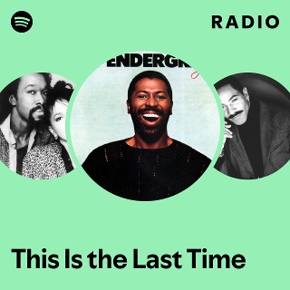 This Is the Last Time Radio - playlist by Spotify | Spotify