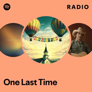 One Last Time Radio | Spotify Playlist